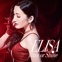 ＥＬＩＳＡ「 Ｒａｉｎ　ｏｒ　Ｓｈｉｎｅ」