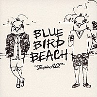 ＢＬＵＥ　ＢＩＲＤ　ＢＥＡＣＨ「 ＴｒｏｐｉｃＡＬＬ」