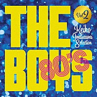 （Ｖ．Ａ．）「 Ｔｈｅ　Ｂｏｙｓ　８０’ｓ　永遠の洋楽アイドル　今泉圭姫子セレクション　Ｖｏｌ．２」