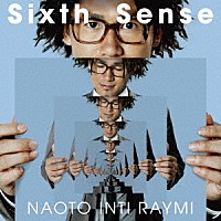 ナオト・インティライミ「 Ｓｉｘｔｈ　Ｓｅｎｓｅ」