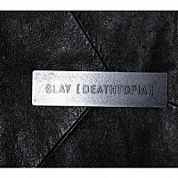 ＧＬＡＹ「 ［ＤＥＡＴＨＴＯＰＩＡ］」