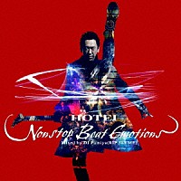 布袋寅泰「 ＨＯＴＥＩ　Ｎｏｎｓｔｏｐ　Ｂｅａｔ　Ｅｍｏｔｉｏｎｓ　Ｍｉｘｅｄ　ｂｙ　ＤＪ　Ｆｕｍｉｙａ（ＲＩＰ　ＳＬＹＭＥ）」