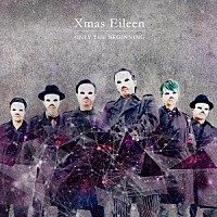 Ｘｍａｓ　Ｅｉｌｅｅｎ「 ＯＮＬＹ　ＴＨＥ　ＢＥＧＩＮＮＩＮＧ」