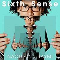 ナオト・インティライミ「 Ｓｉｘｔｈ　Ｓｅｎｓｅ」