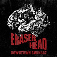 ＤＯＷＮＴＯＷＮ　ＳＷＩＮＧＡＺ「 ＥＲＡＳＥＲ　ＨＥＡＤ」