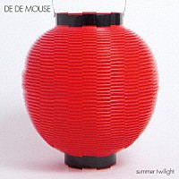 ＤＥ　ＤＥ　ＭＯＵＳＥ「 ｓｕｍｍｅｒ　ｔｗｉｌｉｇｈｔ」