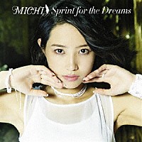 ＭＩＣＨＩ「 Ｓｐｒｉｎｔ　ｆｏｒ　ｔｈｅ　Ｄｒｅａｍｓ」