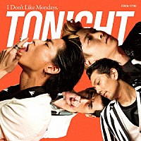 Ｉ　Ｄｏｎ’ｔ　Ｌｉｋｅ　Ｍｏｎｄａｙｓ．「 ＴＯＮＩＧＨＴ」