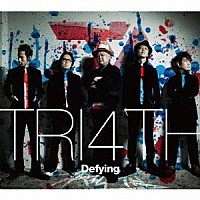 ＴＲＩ４ＴＨ「 Ｄｅｆｙｉｎｇ」