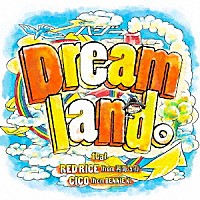 ハジ→「 Ｄｒｅａｍｌａｎｄ。　ｆｅａｔ．ＲＥＤ　ＲＩＣＥ　（ｆｒｏｍ　湘南乃風），　ＣＩＣＯ　（ｆｒｏｍ　ＢＥＮＮＩＥ　Ｋ）」