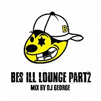 ＢＥＳ「 ＢＥＳ　ＩＬＬ　ＬＯＵＮＧＥ　Ｐａｒｔ　２／ＭＩＸ　ＢＹ　ＤＪ　ＧＥＯＲＧＥ」