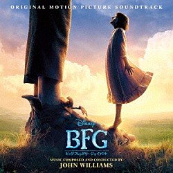 ジョン・ウィリアムズ「ＢＦＧ：ビッグ・フレンドリー・ジャイアント　オリジナル・サウンドトラック」