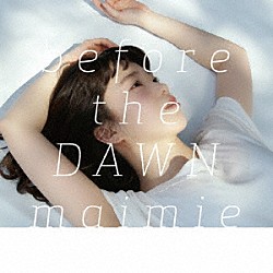 ｍａｉｍｉｅ「ｂｅｆｏｒｅ　ｔｈｅ　ＤＡＷＮ」