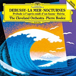 ピエール・ブーレーズ クリーヴランド管弦楽団「ドビュッシー：交響詩≪海≫／牧神の午後への前奏曲　夜想曲／イベリア」