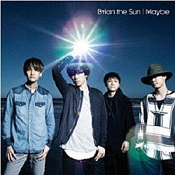 Ｂｒｉａｎ　ｔｈｅ　Ｓｕｎ「Ｍａｙｂｅ」