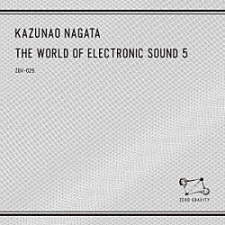 ＫＡＺＵＮＡＯ　ＮＡＧＡＴＡ「ＴＨＥ　ＷＯＲＬＤ　ＯＦ　ＥＬＥＣＴＲＯＮＩＣ　ＳＯＵＮＤ　５」