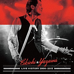 矢沢永吉「ＬＩＶＥ　ＨＩＳＴＯＲＹ　２０００～２０１５」