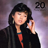 秋本奈緒美「 ＴＨＥ　２０ｔｈ　ＡＮＮＩＶＥＲＳＡＲＹ」