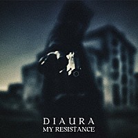 ＤＩＡＵＲＡ「 ＭＹ　ＲＥＳＩＳＴＡＮＣＥ」