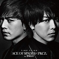 ＡＣＥ　ＯＦ　ＳＰＡＤＥＳ　×　ＰＫＣＺ（Ｒ）　ｆｅａｔ．登坂広臣「 ＴＩＭＥ　ＦＬＩＥＳ」