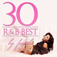 （Ｖ．Ａ．）「 Ｒ＆Ｂ　ＢＥＳＴ　３０　－　ｂｙ　ｆｅｍａｌｅ」