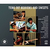 ＴＵＮＧ　ＦＡＴ　ＨＥＡＶＥＮＳ　ＡＮＤ　ＳＷＥＥＴＳ「 ＴＵＮＧ　ＦＡＴ　ＨＥＡＶＥＮＳ　ＡＮＤ　ＳＷＥＥＴＳ」