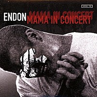 ＥＮＤＯＮ「 ＭＡＭＡ　ＩＮ　ＣＯＮＣＥＲＴ」