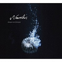 Ｎａｕｔｉｌｕｓ「 ｄｅｅｐｅｒ　ａｎｄ　ｄｅｅｐｅｒ」