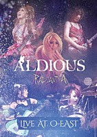 Ａｌｄｉｏｕｓ「 Ｒａｄｉａｎｔ　Ａ　Ｌｉｖｅ　ａｔ　Ｏ－ＥＡＳＴ」