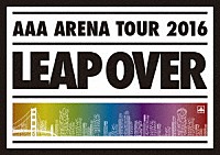 ＡＡＡ「 ＡＡＡ　ＡＲＥＮＡ　ＴＯＵＲ　２０１６　ＬＥＡＰ　ＯＶＥＲ」