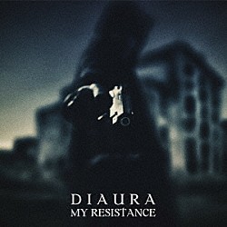 ＤＩＡＵＲＡ「ＭＹ　ＲＥＳＩＳＴＡＮＣＥ」