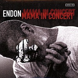 ＥＮＤＯＮ「ＭＡＭＡ　ＩＮ　ＣＯＮＣＥＲＴ」