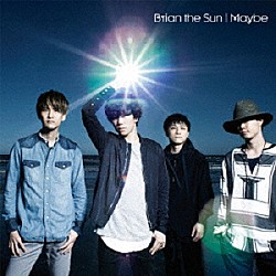 Ｂｒｉａｎ　ｔｈｅ　Ｓｕｎ「Ｍａｙｂｅ」