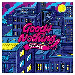 ＧＯＯＤ４ＮＯＴＨＩＮＧ「ＮＩＧＨＴ」