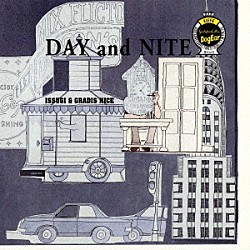 ＩＳＳＵＧＩ　＆　ＧＲＡＤＩＳ　ＮＩＣＥ「ＤＡＹ　ａｎｄ　ＮＩＴＥ」