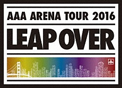 ＡＡＡ「ＡＡＡ　ＡＲＥＮＡ　ＴＯＵＲ　２０１６　ＬＥＡＰ　ＯＶＥＲ」