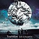 Ｔｏｕｒｂｉｌｌｏｎ「Ｌｉｆｅ　ｉｓ　ｂｅａｕｔｉｆｕｌ」