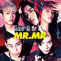 ＭＲ．ＭＲ「 ＧＯＯＤ　ＴＯ　ＢＥ　ＢＡＤ」