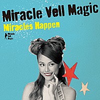 Ｍｉｒａｃｌｅ　Ｖｅｌｌ　Ｍａｇｉｃ「 Ｍｉｒａｃｌｅｓ　Ｈａｐｐｅｎ」