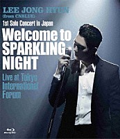 イ・ジョンヒョン「 １ｓｔ　Ｓｏｌｏ　Ｃｏｎｃｅｒｔ　ｉｎ　Ｊａｐａｎ　Ｗｅｌｃｏｍｅ　ｔｏ　ＳＰＡＲＫＬＩＮＧ　ＮＩＧＨＴ　Ｌｉｖｅ　ａｔ　Ｔｏｋｙｏ　Ｉｎｔｅｒｎａｔｉｏｎａｌ　Ｆｏｒｕｍ」