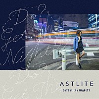 ＡＳＴＬＩＴＥ「 Ｄｏ？　Ｇｅｔ　Ｔｈｅ　Ｎｉｇｈｔ？？」