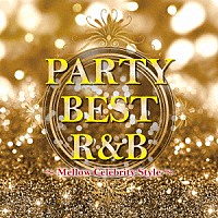 （Ｖ．Ａ．）「 ＰＡＲＴＹ　ＢＥＳＴ　Ｒ＆Ｂ　～Ｍｅｌｌｏｗ　Ｃｅｌｅｂｒｉｔｙ　Ｓｔｙｌｅ～」