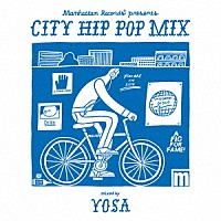 ＹＯＳＡ「 Ｍａｎｈａｔｔａｎ　Ｒｅｃｏｒｄｓ　ｐｒｅｓｅｎｔｓ　“ＣＩＴＹ　ＨＩＰ　ＰＯＰ　ＭＩＸ”　ｍｉｘｅｄ　ｂｙ　ＹＯＳＡ」