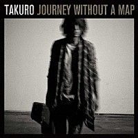 ＴＡＫＵＲＯ「 ＪＯＵＲＮＥＹ　ＷＩＴＨＯＵＴ　Ａ　ＭＡＰ」