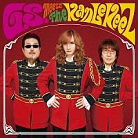 Ｔｈｅ　ＫａｎＬｅＫｅｅＺ「 Ｇ．Ｓ．　ｍｅｅｔｓ　Ｔｈｅ　ＫａｎＬｅＫｅｅＺ」