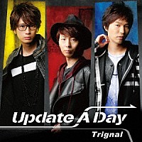 Ｔｒｉｇｎａｌ「 Ｕｐｄａｔｅ　Ａ　Ｄａｙ」