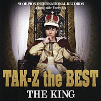 ＴＡＫ－Ｚ「 ＴＡＫ－Ｚ　ｔｈｅ　ＢＥＳＴ　“ＴＨＥ　ＫＩＮＧ”」