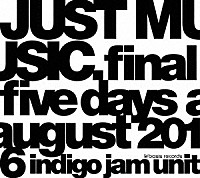 ｉｎｄｉｇｏ　ｊａｍ　ｕｎｉｔ「 ＪＵＳＴ　ＭＵＳＩＣ．　Ｆｉｎａｌ　Ｆｉｖｅ　Ｄａｙｓ　Ａｕｇｕｓｔ　２０１６」