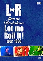 Ｌ⇔Ｒ「 Ｌ⇔Ｒ　ｌｉｖｅ　ａｔ　Ｂｕｄｏｋａｎ　Ｌｅｔ　ｍｅ　Ｒｏｌｌ　ｉｔ！　ｔｏｕｒ　１９９６」