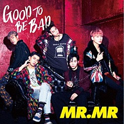 ＭＲ．ＭＲ「ＧＯＯＤ　ＴＯ　ＢＥ　ＢＡＤ」